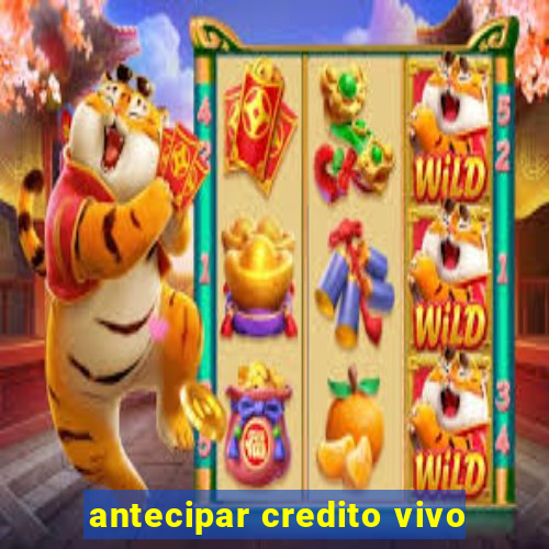 antecipar credito vivo